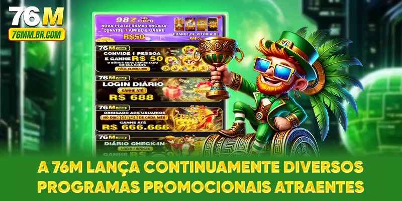 A 76M lança continuamente diversos programas promocionais atraentes