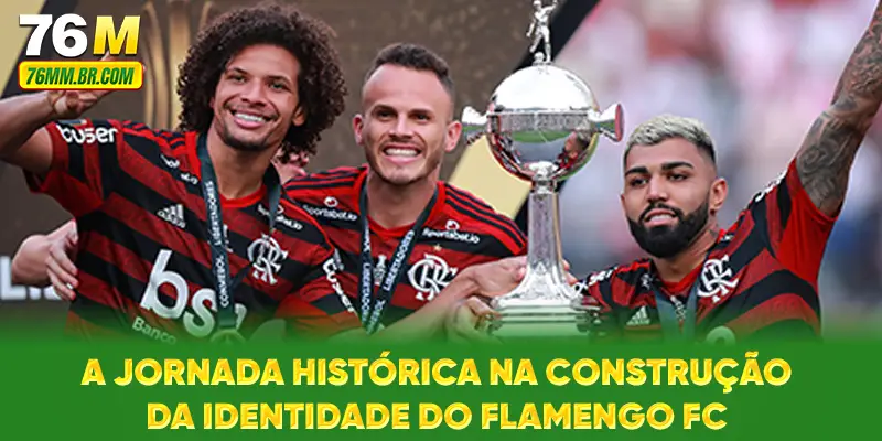 A Jornada Histórica na Construção da Identidade do Flamengo FC
