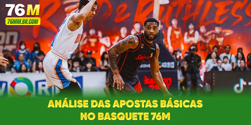 Análise das apostas básicas no Basquete 76M