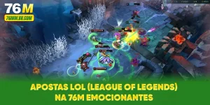 Apostas LoL (League of Legends) na 76M emocionantes