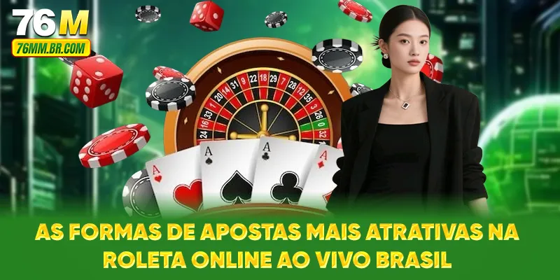 As Formas de Apostas Mais Atrativas na Roleta Online Ao Vivo Brasil