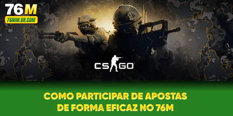 Como participar de apostas de forma eficaz no 76M