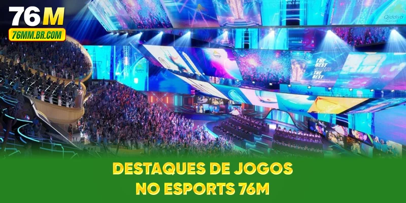 Destaques de jogos no Esports 76M