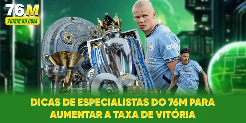 Dicas de especialistas do 76M para aumentar a taxa de vitória