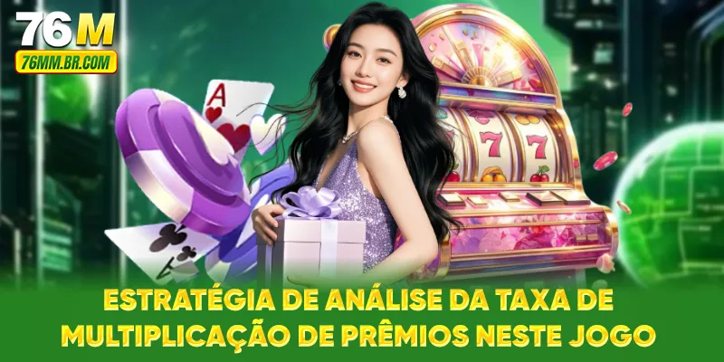 Estratégia de análise da taxa de multiplicação de prêmios neste jogo