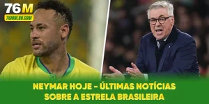 Neymar Hoje - Últimas Notícias Sobre A Estrela Brasileira