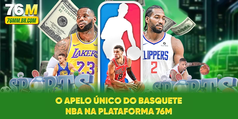 O apelo único do basquete NBA na plataforma 76M