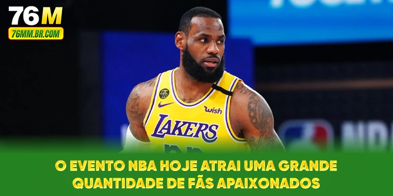 O evento NBA hoje atrai uma grande quantidade de fãs apaixonados
