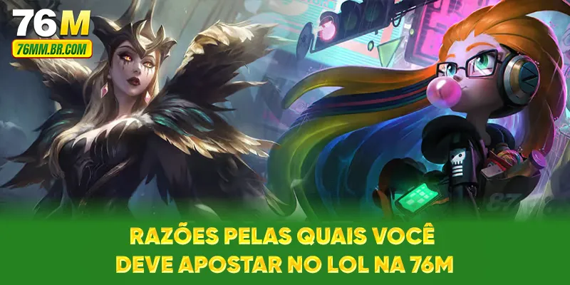 Razões pelas quais você deve apostar no LoL na 76M
