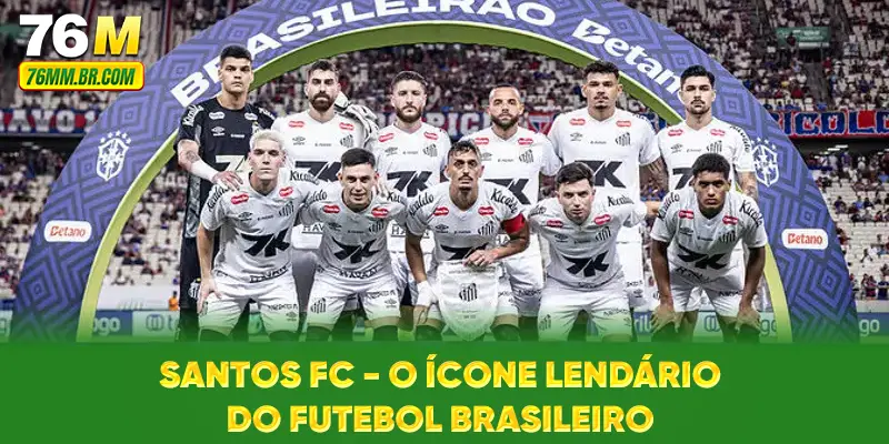 Santos FC - O Ícone Lendário do Futebol Brasileiro