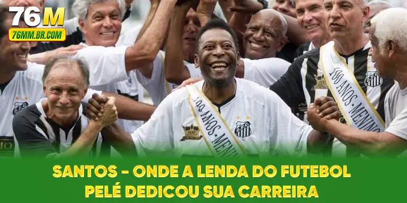 Santos - Onde a Lenda do Futebol Pelé Dedicou Sua Carreira