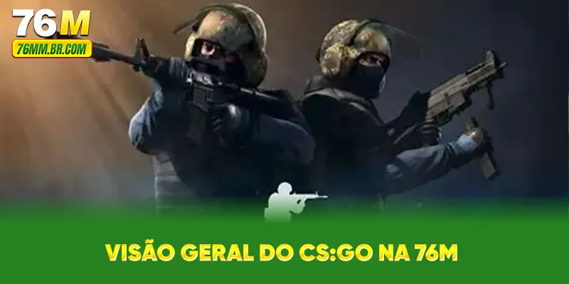 Visão geral do CS:GO na 76M